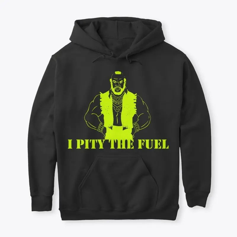 I Pity The Fuel - Unisex Hoodie