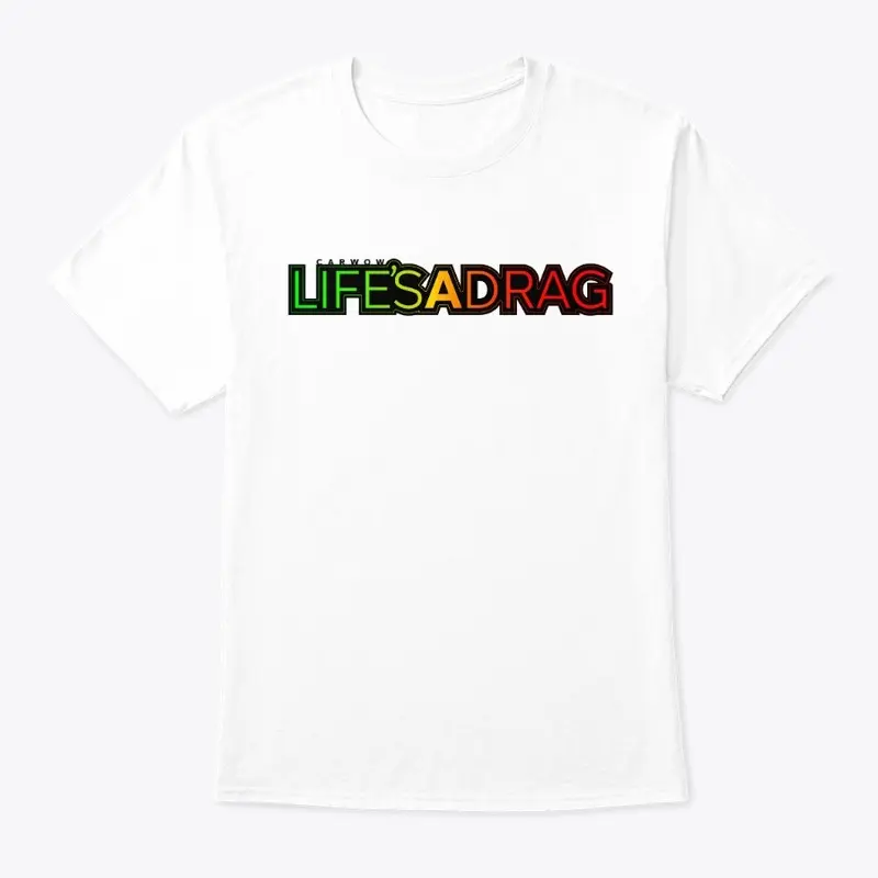 Life's A Drag - Unisex / Mens T-shirt